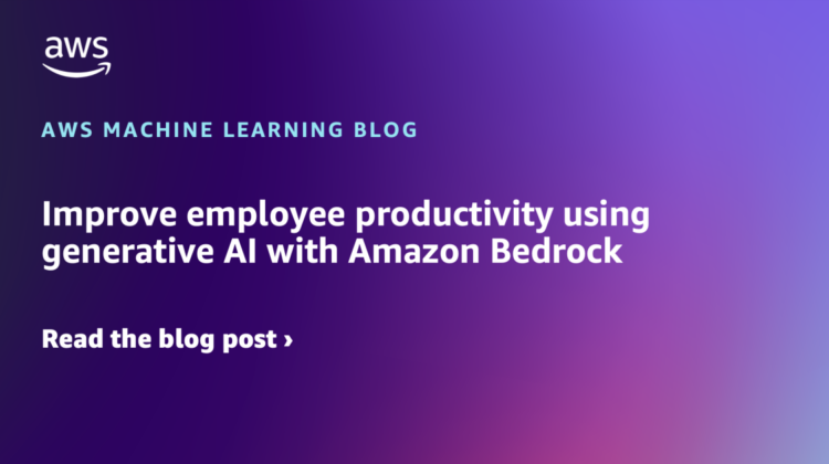 Enhance worker productiveness utilizing generative AI with Amazon Bedrock